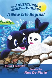 A New Life Begins! : Adventures of Zealy and Whubba cover image