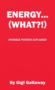 Energy...(What?!) : Invisible Powers Explained cover image