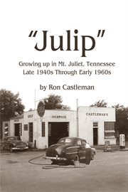Julip : Growing Up in Mt. Juliet, Tennessee Late 1940s through Early 1960s cover image