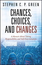Chances, Choices, and Changes : A Memoir About Taking Responsibility and Self-Determination cover image
