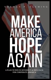 Make America Hope Again : A Plan to Win in Diversity & Inclusion for Corporate America cover image