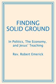 Finding Solid Ground : In Politics, The Economy, and Jesus' Teaching cover image