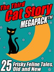 Third Cat Story Megapack : 25 Frisky Feline Tales, Old and New cover image