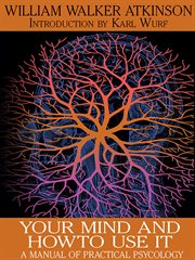 Your Mind and How to Use It : A Manual of Practical Psychology cover image