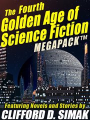 The fourth golden age of science fiction megapack : featuring novels and stories by Clifford D. Simak cover image