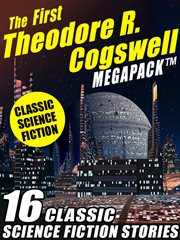 The first Theodore R Cogswell megapack : 16 classic science fiction stories cover image