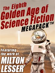The eighth golden age of science fiction megapack : featuring the works of Milton Lesser cover image