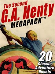 The second g.a. henty megapack ®. 20 Classic Adventure Novels cover image