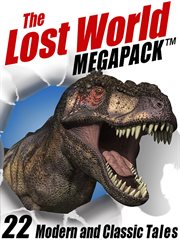 The lost world Megapack : 22 modern and classic tales cover image