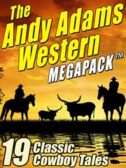 The Andy Adams western megapack : 19 classic cowboy tales cover image