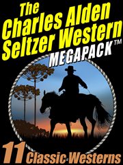 The Charles Alden Seltzer western megapack : 11 classic westerns cover image