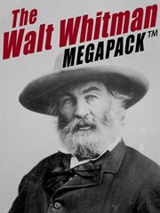 The Walt Whitman megapack : more than 500 classic poems, essays, and letters, including Leaves of grass cover image