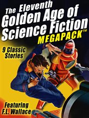 The eleventh golden age of science fiction megapack : featuring F.L. Wallace cover image