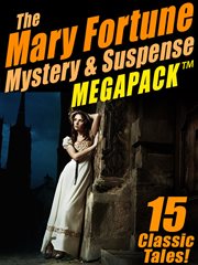 The Mary Fortune mystery & suspense megapack : 15 classic tales cover image