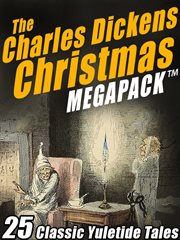 The Charles Dickens Christmas megapack : 25 classic yuletide tales cover image