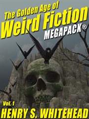 The golden age of weird fiction megapack. Volume 1 cover image