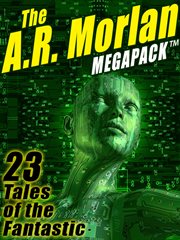 The A. R. Morlan megapack : 23 tales of the fantastic cover image