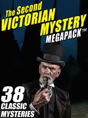 The second Victorian mystery megapack : 38 classic mysteries cover image