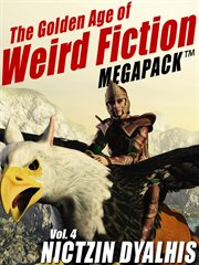 The golden age of Weird fiction megapack. Vol. 4 cover image