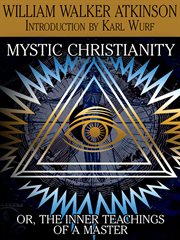 Mystic Christianity, or The Inner Teachings of the Master cover image
