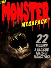 The monster megapack : 22 modern & classic tales of monsters! cover image