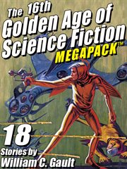 The 16th golden age of science fiction megapack : 18 stories by William C. Gault cover image