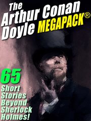 The Arthur Conan Doyle megapack : 65 stories beyond Sherlock Holmes! / + cover image