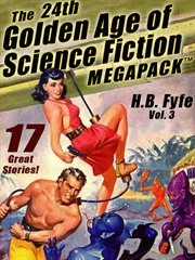 The 24th golden age of science fiction megapack : 17 classic stories!. Volume 3, H.B. Fyfe cover image