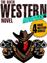 The sixth western novel megapack : 4 great western novels cover image