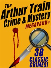 Arthur Train Mystery MEGAPACK (R): 38 Classic Crimes cover image