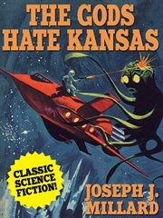 The gods hate kansas. A Classic Science Fiction Novel cover image