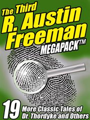 The third R. Austin Freeman megapack : 19 mystery tales of Dr. Thorndyke and others cover image