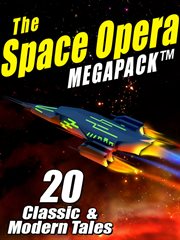 The space opera megapack : 20 modern and classic science fiction tales cover image