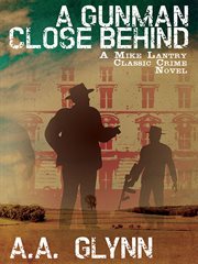 A gunman close behind : a Mike Lantry classic crime novel cover image