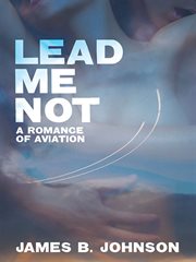 Lead me not : a romance of aviation cover image