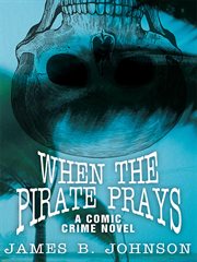 When the pirate prays : a comic crime novel cover image