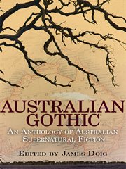 Australian gothic : an anthology of Australian supernatural fiction cover image