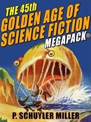 The 45th golden age of science fiction megapack : p. schuyler miller, vol. 2 cover image