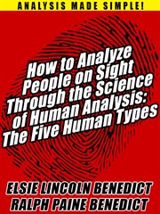How to analyze people on sight through the science of human analysis : the five human types cover image