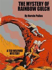 The mystery of Rainbow Gulch : a Ted Wilford mystery cover image