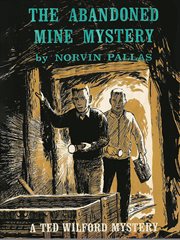 The abandoned mine mystery : a Ted Wilford mystery cover image