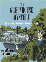 The greenhouse mystery : a Ted Wilford mystery cover image
