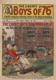 The Liberty Boys of '76. The Liberty Boys' gunpowder plot, or, Failing by an inch cover image