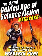 32nd golden age of science fiction megapack : featuring the classic science fiction of Frederik Pohl cover image