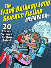 The Frank Belknap Long Science Fiction MEGAPACK® : 20 Classic science fiction tales cover image