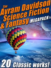 The Avram Davidson science fiction & fantasy MEGAPACK® : 20 classic works! cover image