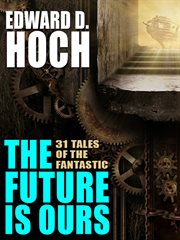 The future is ours : 31 tales of the fantastic cover image