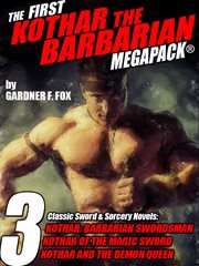The first Kothar the barbarian megapack : 3 classic sword & sorcery novels: Kothar: barbarian swordsman, Kothar of the magic sword, Kothar and the demon queen cover image