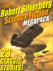 The Robert Silverberg science fiction MEGAPACK® : 23 classic stories! cover image