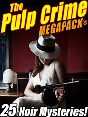 The Pulp crime MEGAPACK® : 25 noir mysteries! cover image